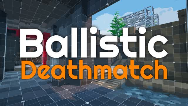 🎯Ballistic Deathmatch🎯