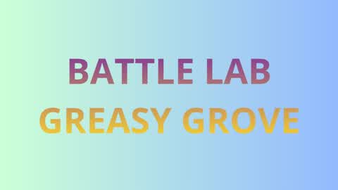 BATTLE LAB GREASY GROVE