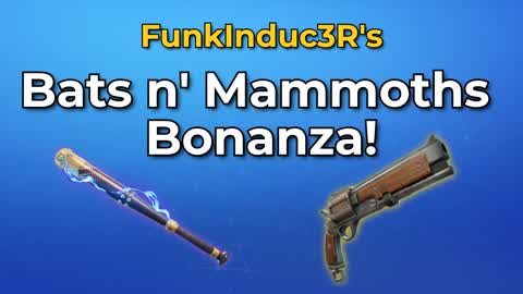 FunkInduc3R's Bats n' Mammoths Bonanza!