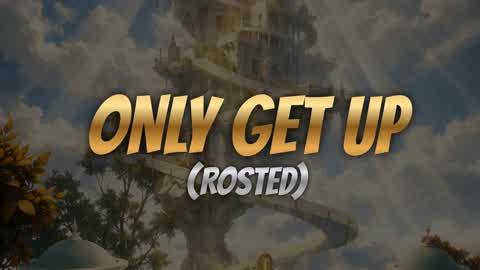 Only Get Up (Rosted)