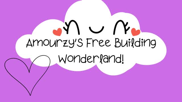 Amourzys Free Building Wonderland!