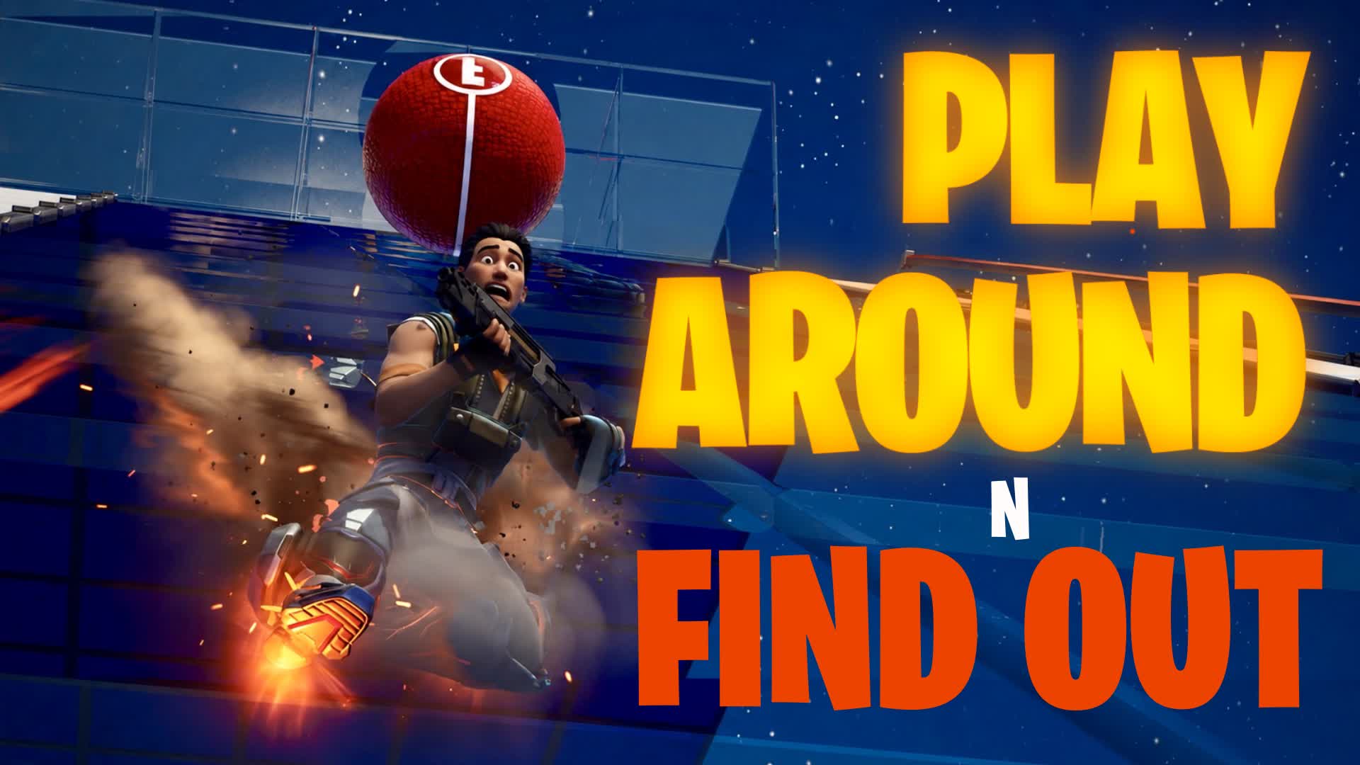 PLAY AROUND N FIND OUT