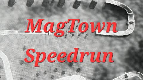 Mag Town Speedrun