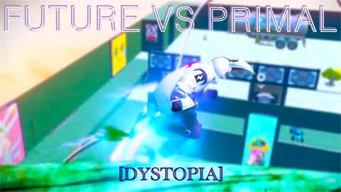 Future VS Primal [DYSTOPIA]