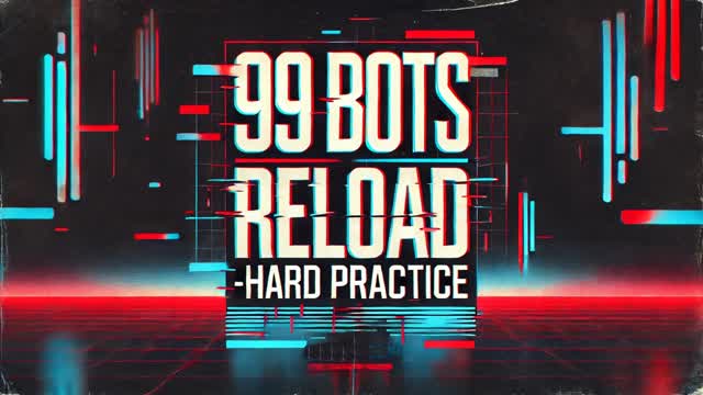 99 BOTS RELOAD - Hard Practice