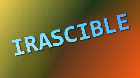 IRASCIBLE