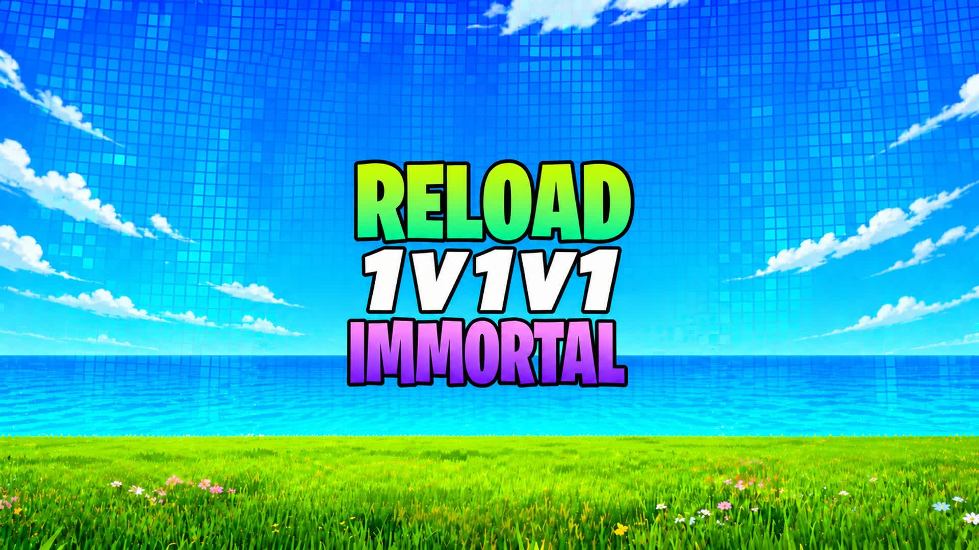 RELOAD 1V1V1 IMMORTAL