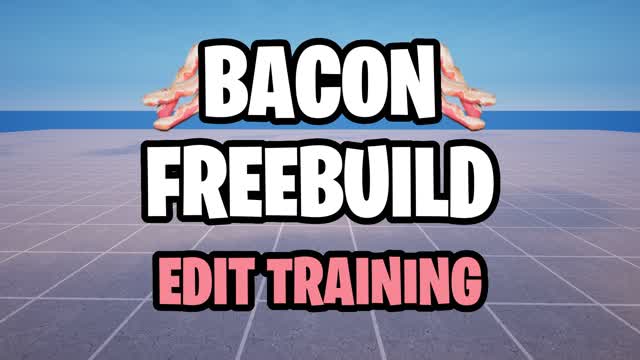 🥓 BACON FREEBUILD - EDIT TRAINING