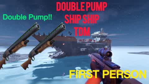 FIRST PERSON TDM - DOUBLE PUMP SHIP SHIP