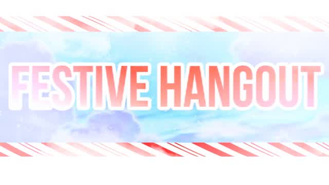 ❄️Festive Hangout❄️