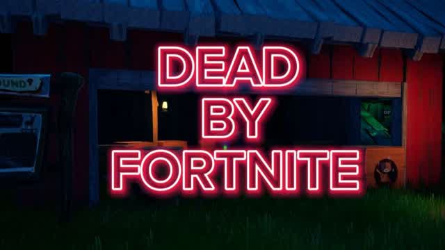 DEAD BY FORTNITE