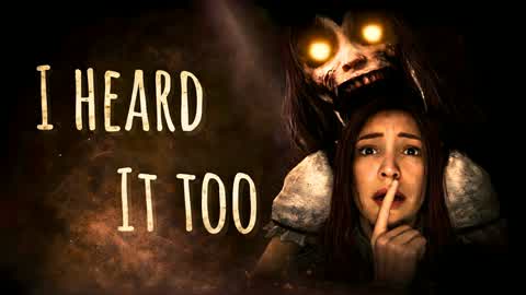 I Heard It Too [HORROR]