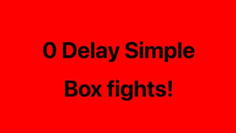 Simple 0 Delay box fights