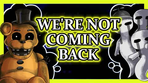 FNAF SONG "We're Not Coming Back"