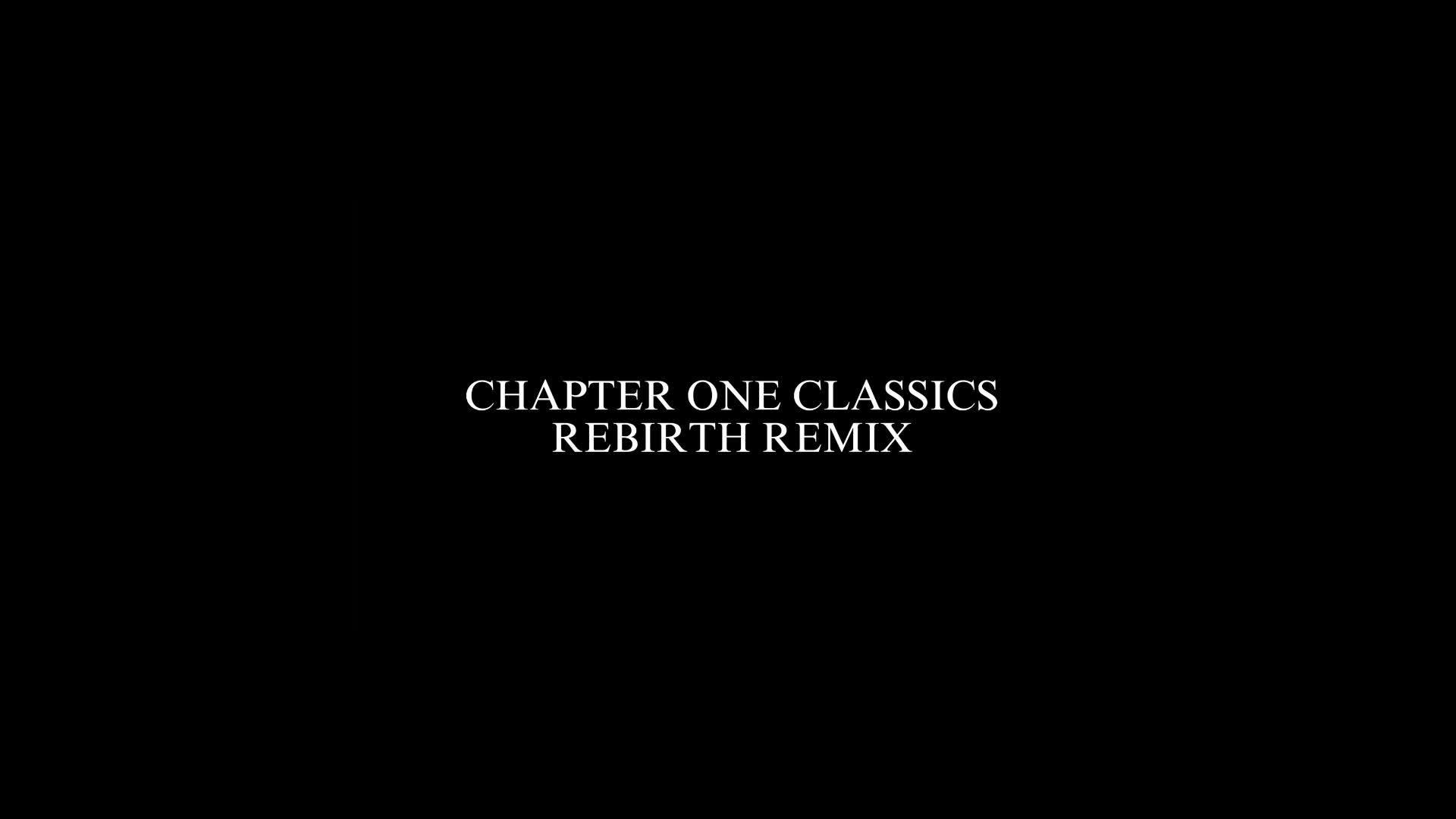 CHAPTER 1 CLASSICS REBIRTH REMIX (WIP)