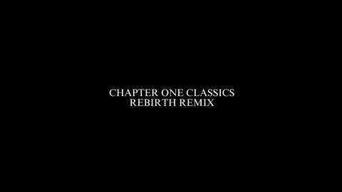 CHAPTER 1 CLASSICS REBIRTH REMIX (WIP)