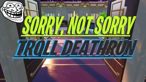 Sorry, Not Sorry. Troll Deathrun