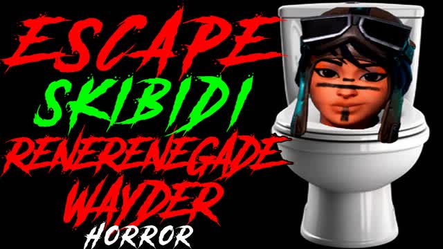ESCAPE SKIBIDI RENERENEGADE WAYDER