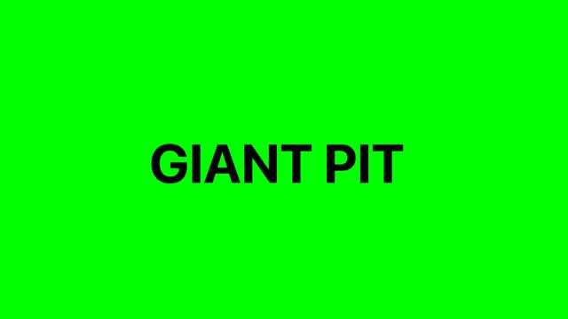 GIANT PIT