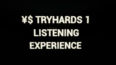 TRYHARDS 1 LISTENING EXPERIENCE