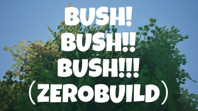 BUSH! BUSH!! BUSH!!! (ZEROBUILD)