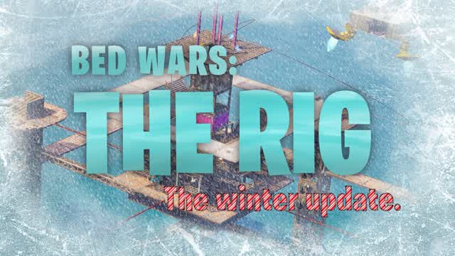 BED Wars: The Rig