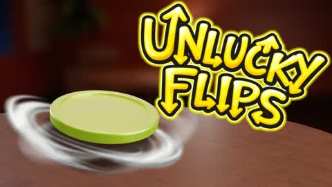 UNLUCKY FLIPS