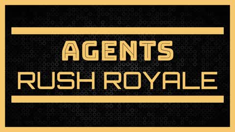 AGENTS: RUSH ROYALE