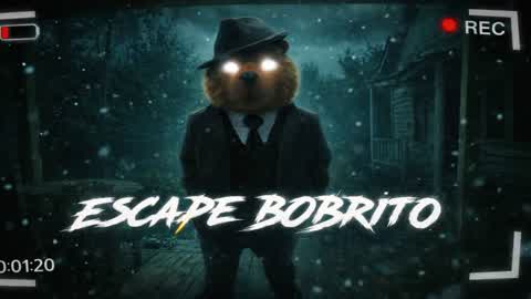 ESCAPE BOBRITO [HORROR]