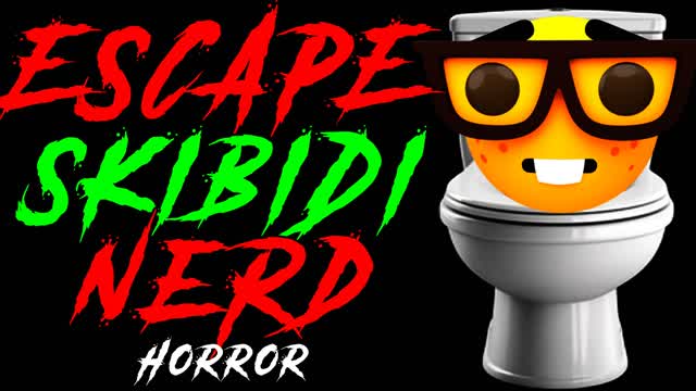 ESCAPE SKIBIDI NERD [HORROR]
