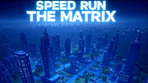 SPEED RUN THE MATRIX