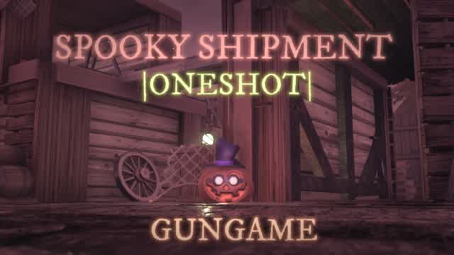 Spooky Shipment |OneShot| GunGame