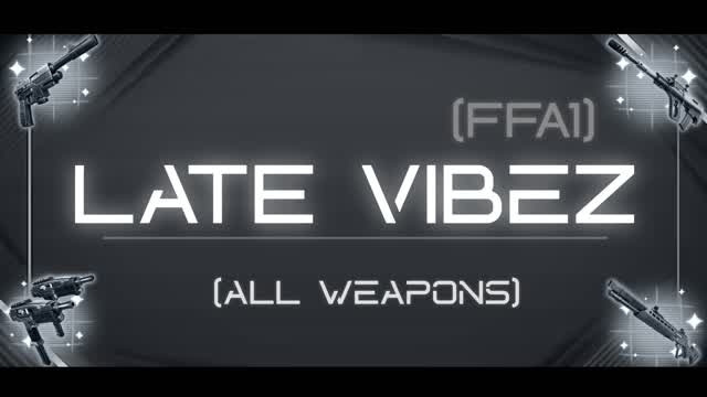 LATE VIBEZ: ALL WEAPONS [FFA1]