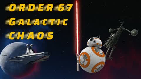 ORDER 67 Galactic Chaos!