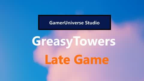 GreasyTowers Late Game