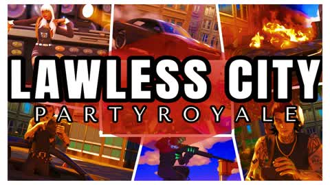 LAWLESS CITY PARTY ROYALE