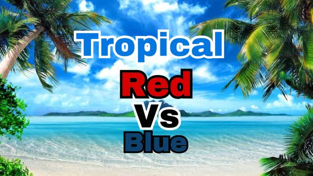 Tropical Red Vs Blue!