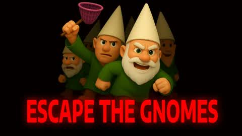 ESCAPE THE GNOMES [HORROR]