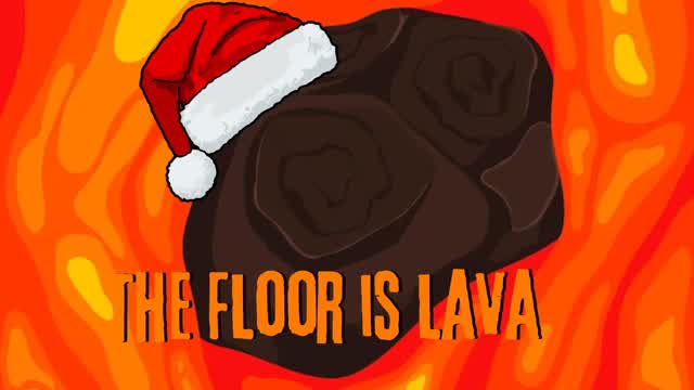 The Floor is Lava