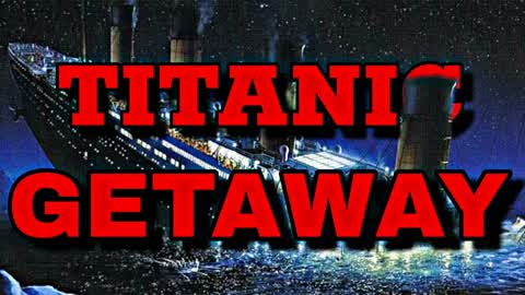 TITANIC GETAWAY 🚢
