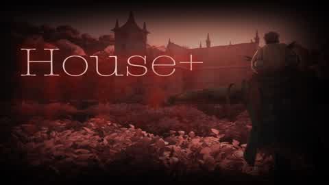 HOUSE +