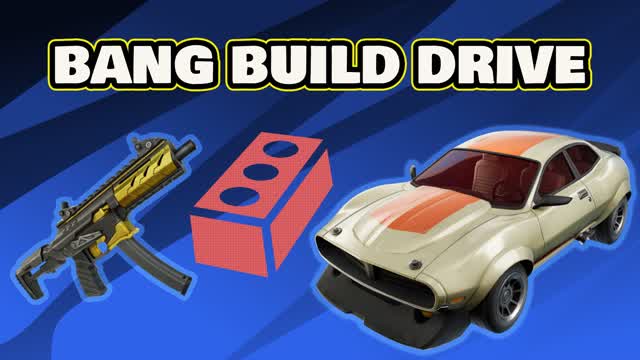 💥Bang 🏛️Build 🚗Drive