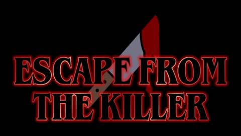 ESCAPE FROM THE KILLER