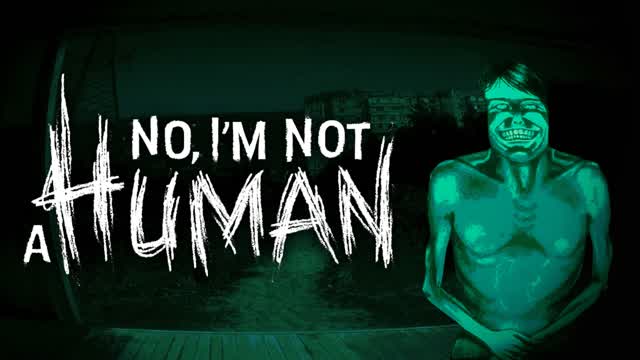 NO, I'M NOT A HUMAN [HORROR]