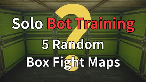 Solo Bot Training 5 Random BoxFight Maps