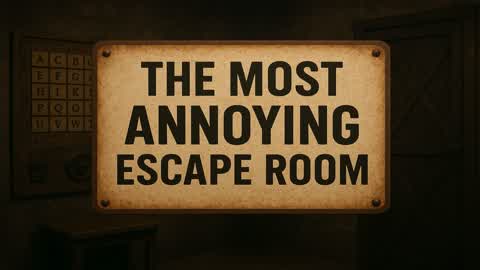 The Most Annoying Escape Room