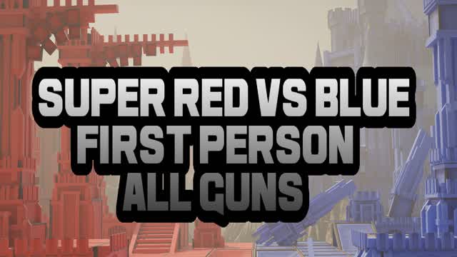 SUPER RED VS BLUE (1ST PERSON, ALL GUNS)