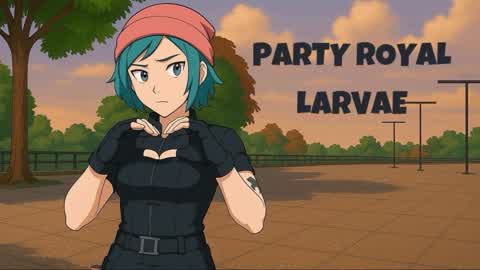 LARVAE PARTY ROYAL