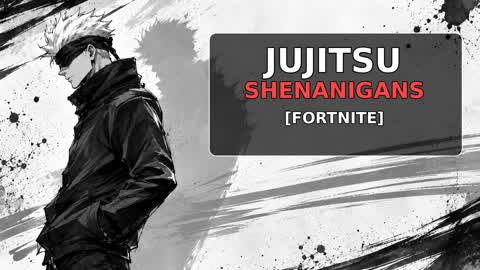Jujitsu Shenanigans [FORTNITE]