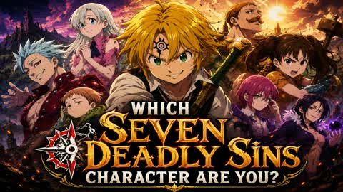 WHICH SEVEN DEADLY SINS CHARACTE ARE YOU